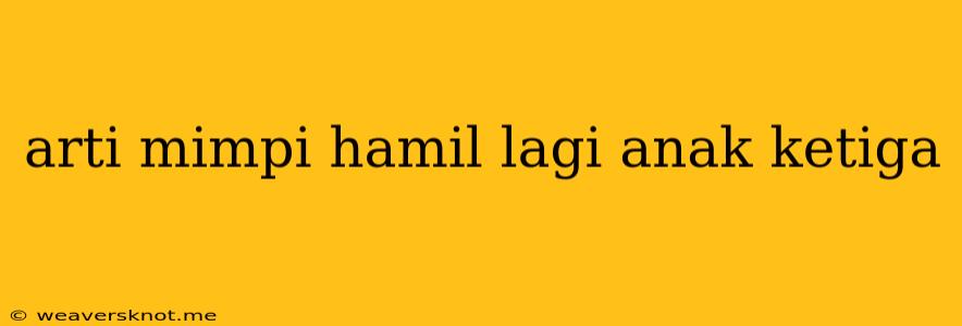 Arti Mimpi Hamil Lagi Anak Ketiga