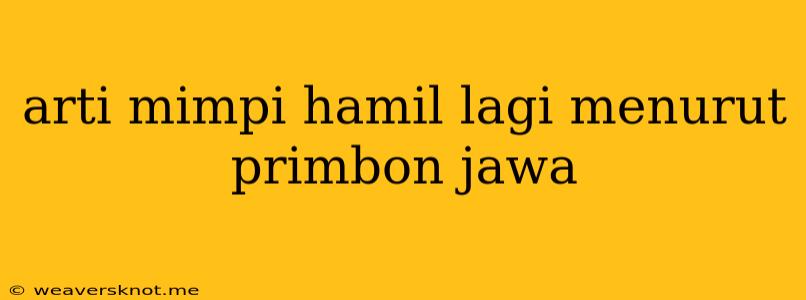 Arti Mimpi Hamil Lagi Menurut Primbon Jawa