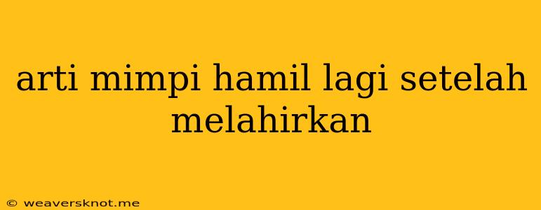 Arti Mimpi Hamil Lagi Setelah Melahirkan