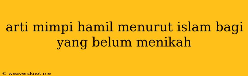 Arti Mimpi Hamil Menurut Islam Bagi Yang Belum Menikah