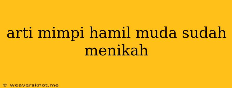 Arti Mimpi Hamil Muda Sudah Menikah