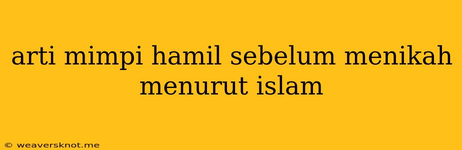 Arti Mimpi Hamil Sebelum Menikah Menurut Islam