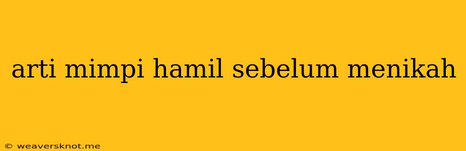 Arti Mimpi Hamil Sebelum Menikah