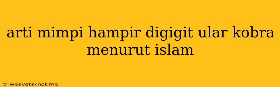 Arti Mimpi Hampir Digigit Ular Kobra Menurut Islam