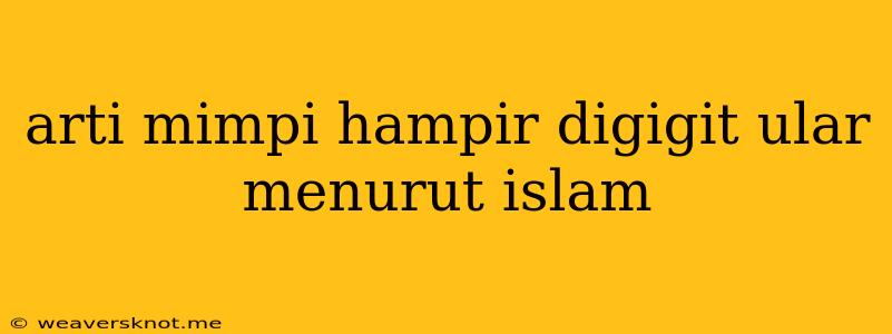 Arti Mimpi Hampir Digigit Ular Menurut Islam