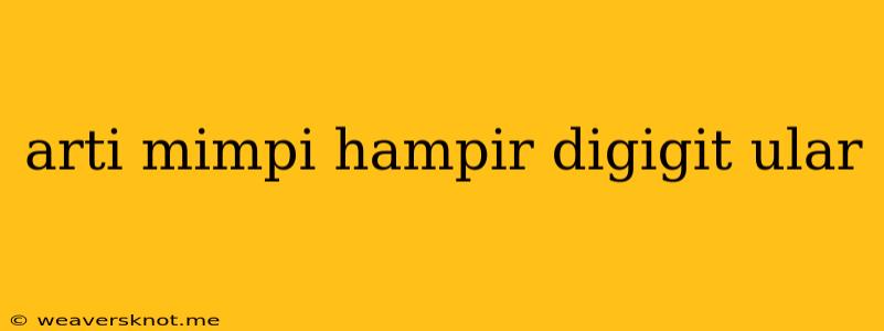 Arti Mimpi Hampir Digigit Ular