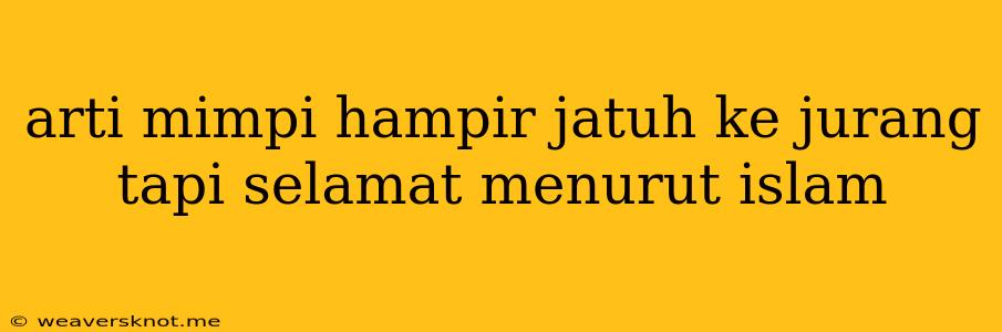 Arti Mimpi Hampir Jatuh Ke Jurang Tapi Selamat Menurut Islam