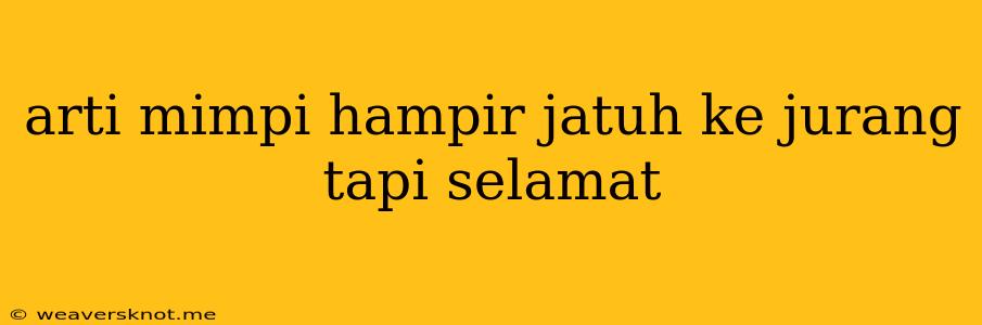 Arti Mimpi Hampir Jatuh Ke Jurang Tapi Selamat