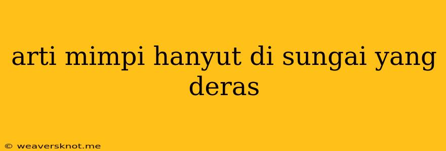 Arti Mimpi Hanyut Di Sungai Yang Deras