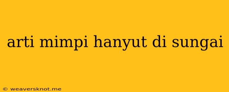 Arti Mimpi Hanyut Di Sungai