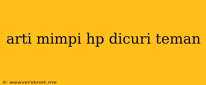 Arti Mimpi Hp Dicuri Teman