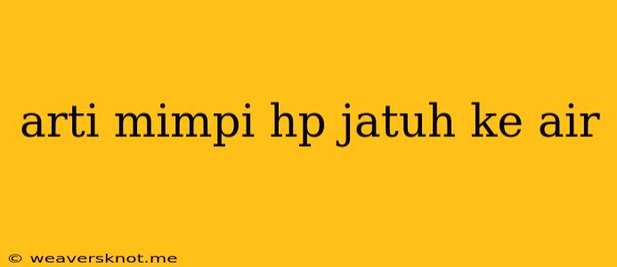 Arti Mimpi Hp Jatuh Ke Air