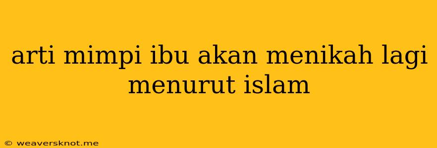 Arti Mimpi Ibu Akan Menikah Lagi Menurut Islam