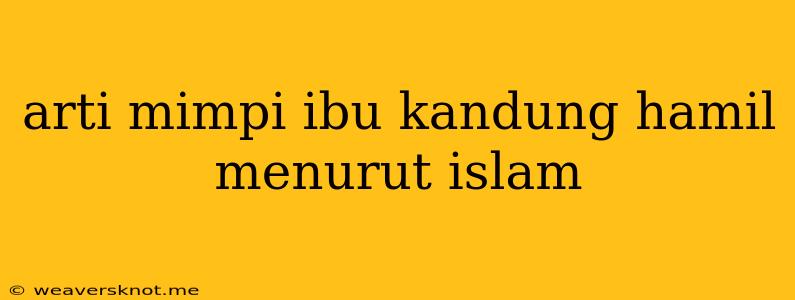 Arti Mimpi Ibu Kandung Hamil Menurut Islam