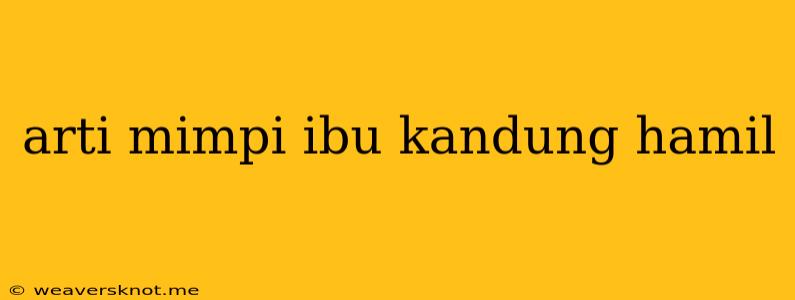 Arti Mimpi Ibu Kandung Hamil