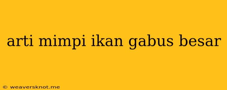 Arti Mimpi Ikan Gabus Besar