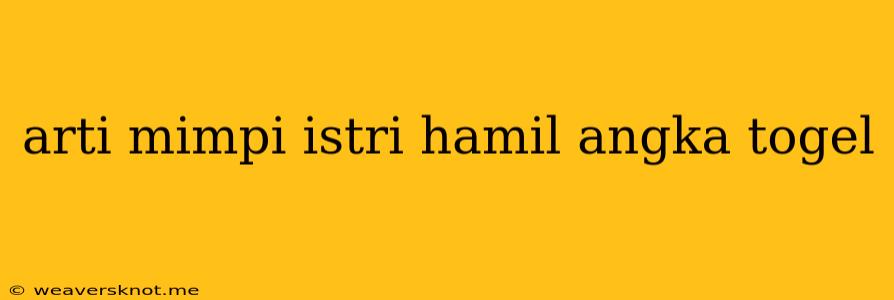 Arti Mimpi Istri Hamil Angka Togel