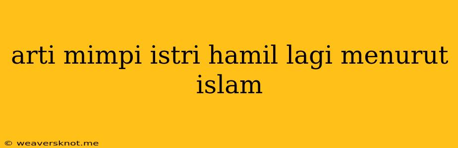 Arti Mimpi Istri Hamil Lagi Menurut Islam