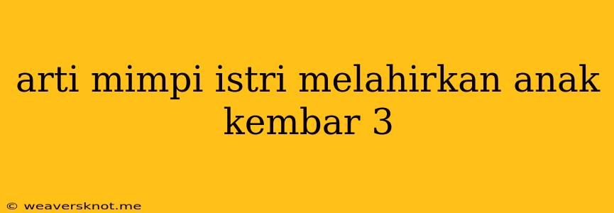 Arti Mimpi Istri Melahirkan Anak Kembar 3