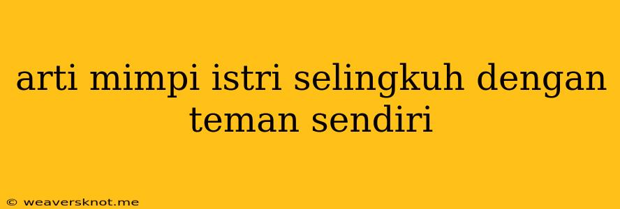 Arti Mimpi Istri Selingkuh Dengan Teman Sendiri