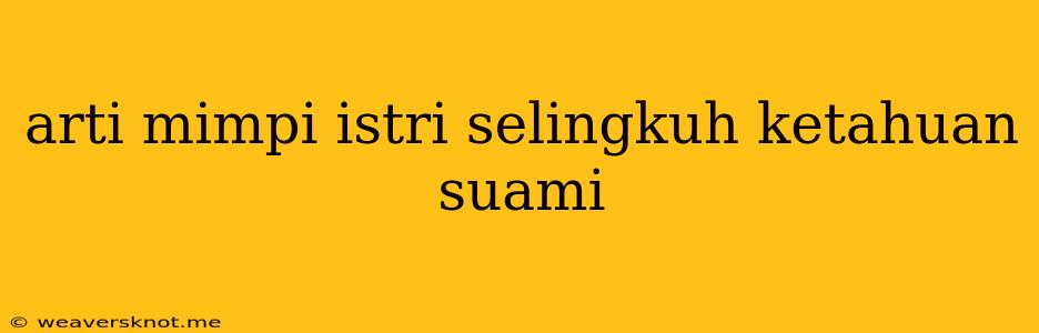 Arti Mimpi Istri Selingkuh Ketahuan Suami