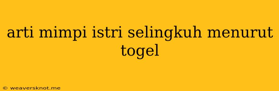 Arti Mimpi Istri Selingkuh Menurut Togel