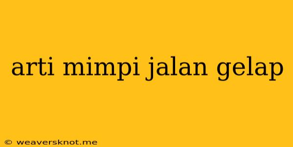 Arti Mimpi Jalan Gelap