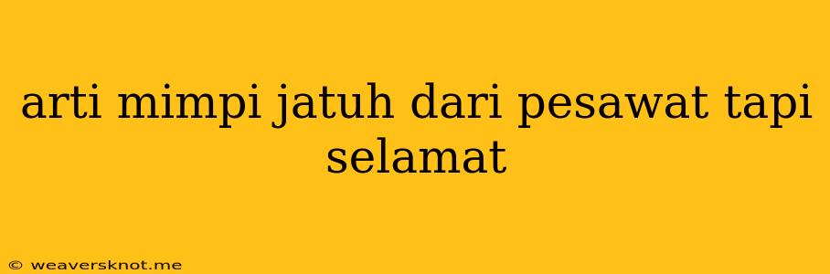 Arti Mimpi Jatuh Dari Pesawat Tapi Selamat