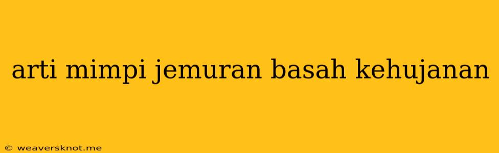 Arti Mimpi Jemuran Basah Kehujanan