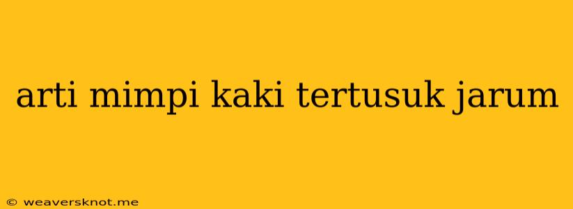 Arti Mimpi Kaki Tertusuk Jarum