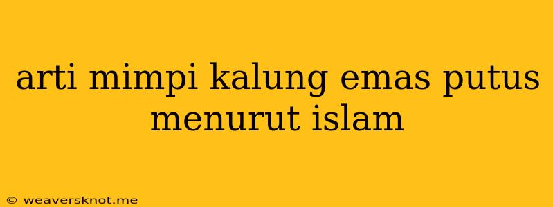 Arti Mimpi Kalung Emas Putus Menurut Islam