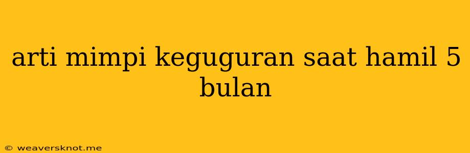 Arti Mimpi Keguguran Saat Hamil 5 Bulan