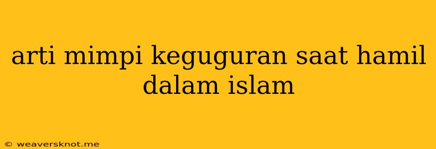 Arti Mimpi Keguguran Saat Hamil Dalam Islam