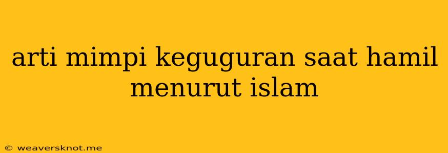 Arti Mimpi Keguguran Saat Hamil Menurut Islam