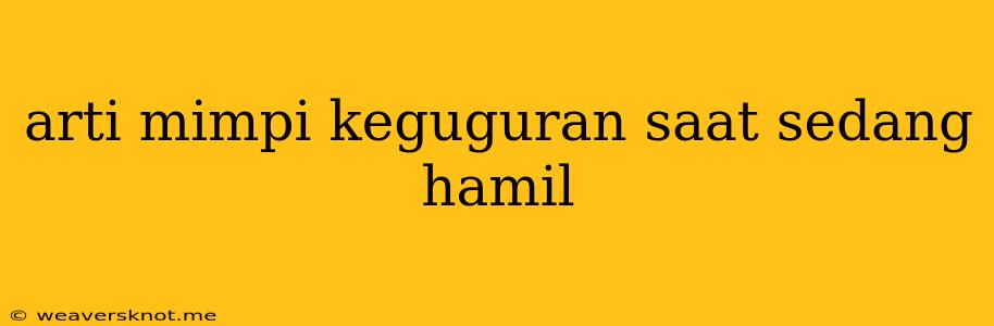 Arti Mimpi Keguguran Saat Sedang Hamil