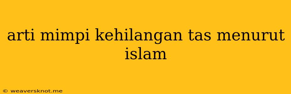 Arti Mimpi Kehilangan Tas Menurut Islam