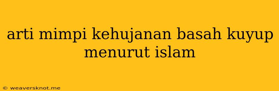 Arti Mimpi Kehujanan Basah Kuyup Menurut Islam