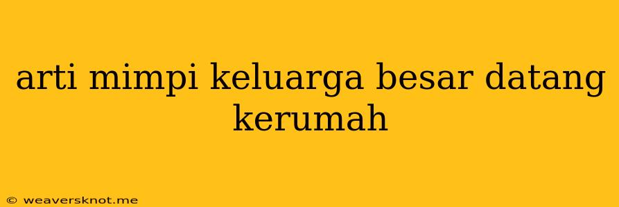 Arti Mimpi Keluarga Besar Datang Kerumah