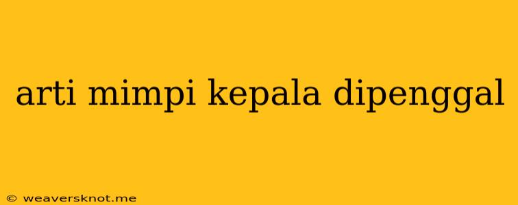 Arti Mimpi Kepala Dipenggal