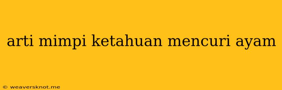 Arti Mimpi Ketahuan Mencuri Ayam