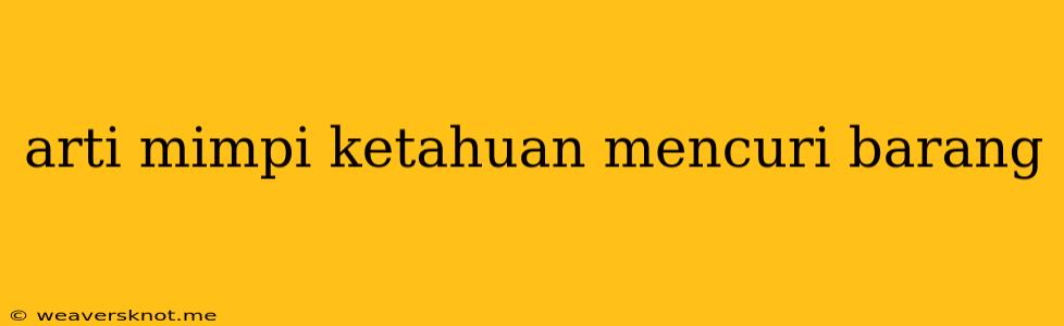 Arti Mimpi Ketahuan Mencuri Barang