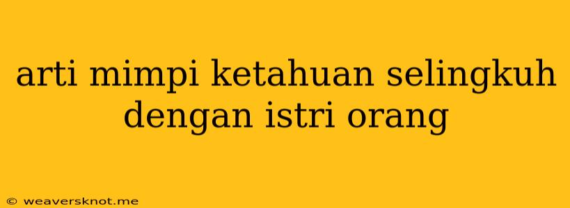 Arti Mimpi Ketahuan Selingkuh Dengan Istri Orang