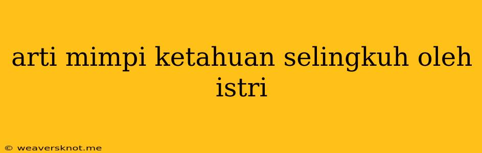 Arti Mimpi Ketahuan Selingkuh Oleh Istri