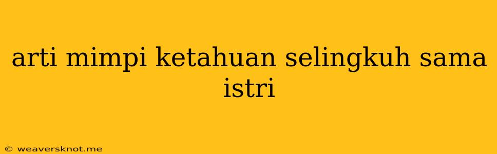 Arti Mimpi Ketahuan Selingkuh Sama Istri