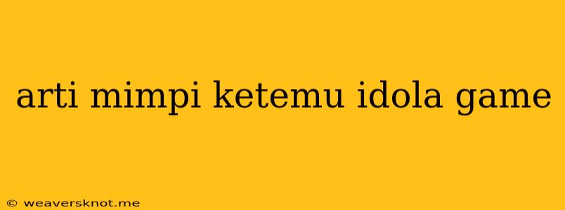 Arti Mimpi Ketemu Idola Game