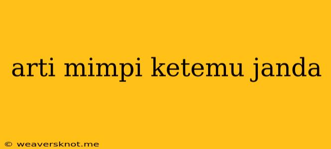 Arti Mimpi Ketemu Janda