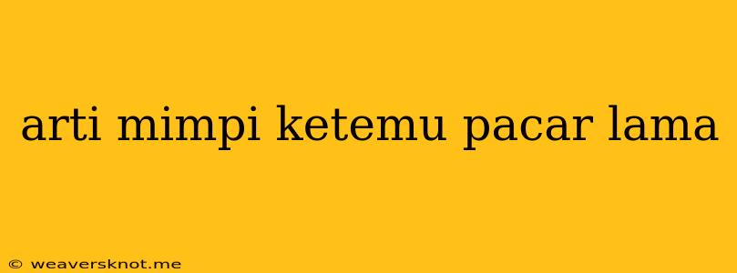 Arti Mimpi Ketemu Pacar Lama