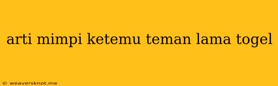 Arti Mimpi Ketemu Teman Lama Togel