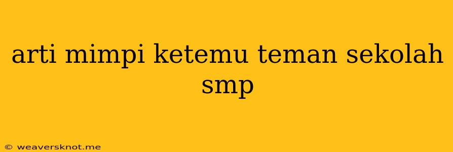 Arti Mimpi Ketemu Teman Sekolah Smp