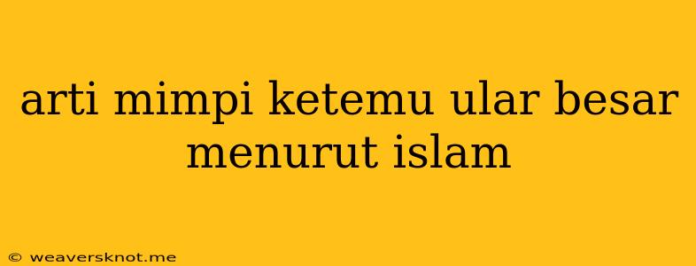 Arti Mimpi Ketemu Ular Besar Menurut Islam